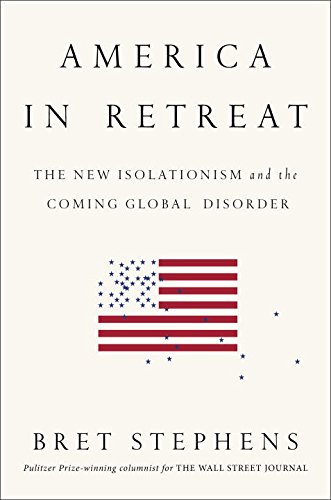 Bret Stephens: America in Retreat. The New Isolationism and the Coming Global Disorder. Penguin Group 2014, 288 s.