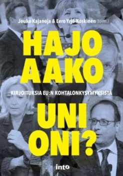 Jouko Kajanoja & Eero Yrjö-Koskinen (toim.) : Hajoaako unioni? Kirjoituksia EU:n kohtalonkysymyksistä. Into 2016, 223 s.
