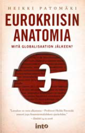 Heikki Patomäki: Eurokriisin anatomia. Mitä globalisaation jälkeen? Into Kustannus2012, 224 s.