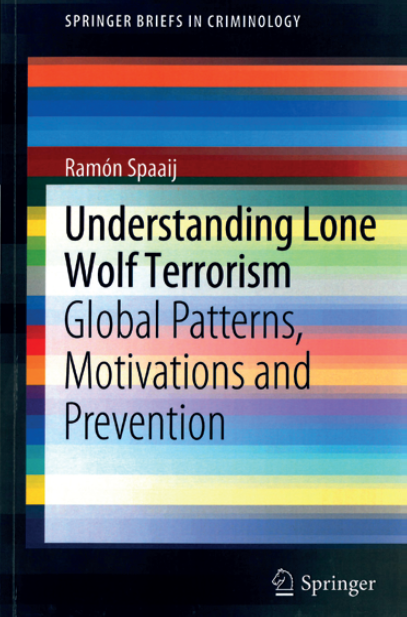 Ramon Spaaij: Understanding Lone Wolf Terrorism: Global Patterns, Motivations and Prevention. Springer 2011, 127 s.