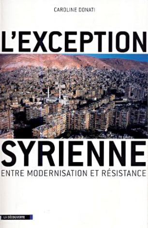 Caroline Donati: L’Exception Syrienne. Entre modernisation et résistance. EditionsLa Découverte 2009, 360 s.