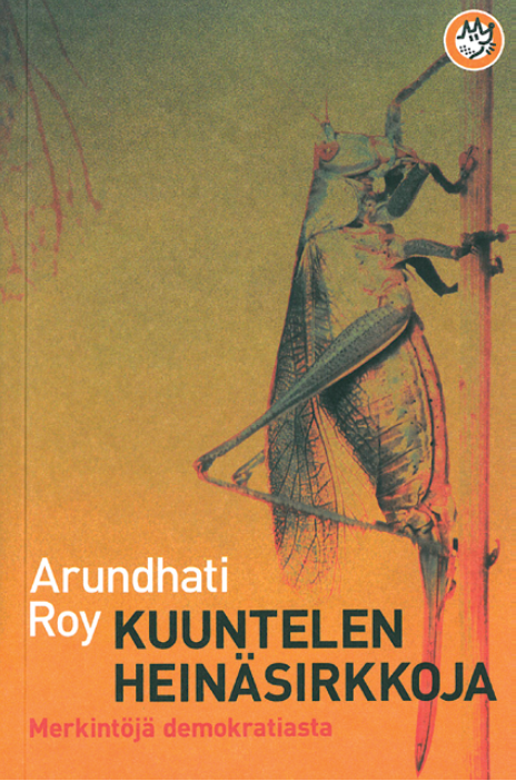 Arundhati Roy: Kuuntelen heinäsirkkoja. Merkintöjä demokratiasta. Like 2011, 256 s.