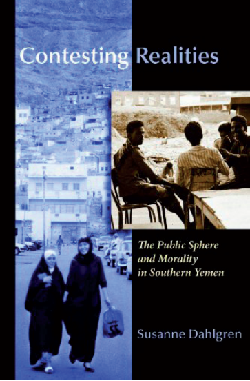 Susanne Dahlgren: Contesting Realities. The Public Sphere and Morality in SouthernYemen. Syracuse University Press 2010, 371 s.