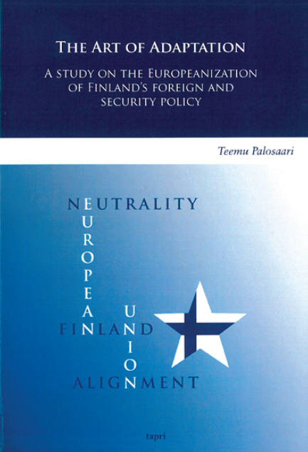 Teemu Palosaari: The Art of Adaptation. A Study on the Europeanization of Finland’s Foreign and Security Policy. TAPRI Studies in Peace and Conflict Research No. 96. Tampere University Press 2011.
