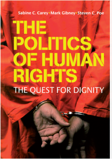 Sabine Carey, Mark Gibney & Steven Poe: The Politics of Human Rights. The Quest for Dignity. Cambridge University Press 2010, 256 s.