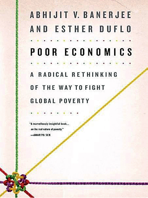 Abhijit V. Banerjee ja Esther Duflo: Poor Economics: A Radical Rethinking of the Way to Fight Global Poverty. PublicAffairs 2011, 320 s.